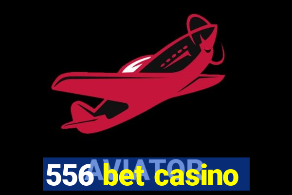 556 bet casino